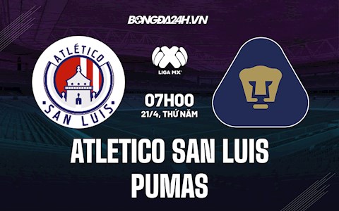 Nhận định Atletico San Luis vs Pumas 7h00 ngày 21/4 (VĐQG Mexico 2021/22)