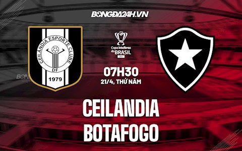 Nhận định bóng đá Ceilandia vs Botafogo 7h30 ngày 21/4 (Cúp quốc gia Brazil 2022)