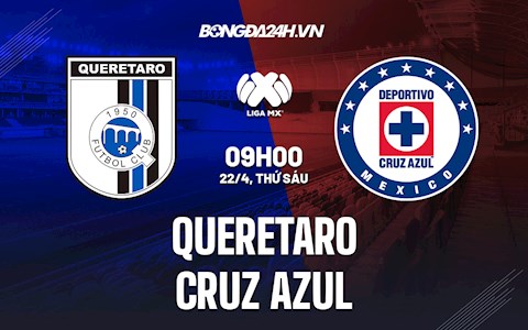 Nhận định,  Queretaro vs Cruz Azul 9h00 ngày 22/4 (VĐQG Mexico 2022)