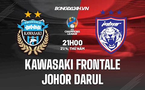 Nhận định Kawasaki Frontale vs Johor Darul 21h00 ngày 21/4 (AFC Champions League 2022)