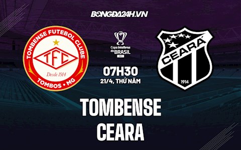 Nhận định,  Tombense vs Ceara 7h30 ngày 21/4 (Cúp quốc gia Brazil 2022)