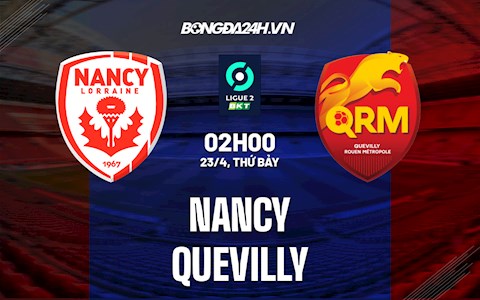 Nhận định bóng đá Nancy vs Quevilly 2h00 ngày 23/4 (Hạng 2 Pháp 2021/22)