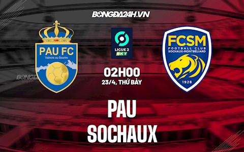 Nhận định,  Pau vs Sochaux 2h00 ngày 23/4 (Hạng 2 Pháp 2021/22)