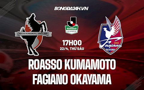 Nhận định Roasso Kumamoto vs Fagiano Okayama 17h00 ngày 22/4 (Hạng 2 Nhật Bản 2022)