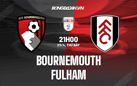 Nhận định,  Bournemouth vs Fulham 21h00 ngày 23/4 (Hạng nhất Anh 2021/22)