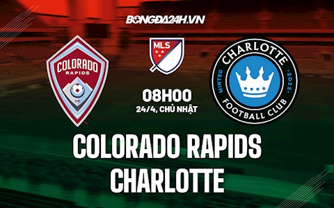 Nhận định Colorado Rapids vs Charlotte 8h00 ngày 24/4 (Nhà Nghề Mỹ 2022)