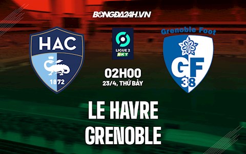 Nhận định Le Havre vs Grenoble 2h00 ngày 23/4 (Hạng 2 Pháp 2021/22)