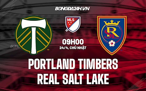 Nhận định Portland Timbers vs Real Salt Lake 9h00 ngày 24/4 (Nhà Nghề Mỹ 2022)