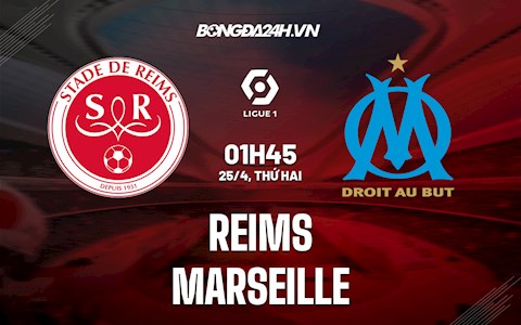 Nhận định bóng đá Reims vs Marseille 1h45 ngày 25/4 (Ligue 1 2021/22)