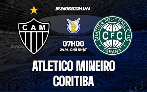 Nhận định Atletico Mineiro vs Coritiba 7h00 ngày 24/4 (VĐQG Brazil 2022)