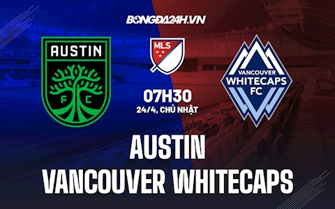 Nhận định Austin vs Vancouver Whitecaps 7h30 ngày 24/4 (Nhà Nghề Mỹ 2022)