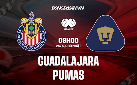Nhận định bóng đá Guadalajara vs Pumas 9h00 ngày 24/4 (VĐQG Mexico 2021/22)