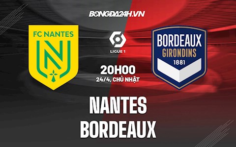 Nhận định bóng đá Nantes vs Bordeaux 20h00 ngày 24/4 (VĐQG Pháp 2021/22)