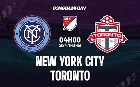 Nhận định bóng đá New York City vs Toronto 4h00 ngày 25/4 (Nhà nghề Mỹ 2022)