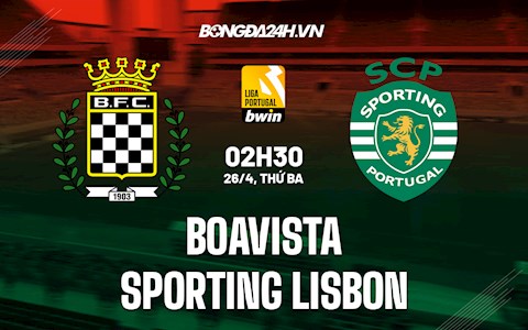 Nhận định Boavista vs Sporting Lisbon 2h30 ngày 26/4 (VĐQG Bồ Đào Nha 2021/22)