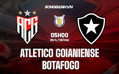 Nhận định Atletico Goianiense vs Botafogo 5h00 ngày 25/4 (VĐQG Brazil 2022)
