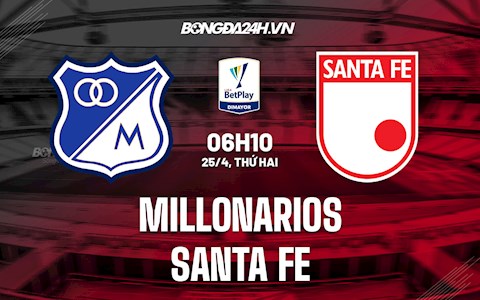 Nhận định Millonarios vs Santa Fe 6h10 ngày 25/4 (VĐQG Colombia 2022)