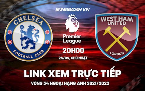 Link xem trực tiếp Chelsea vs West Ham bóng đá Ngoại Hạng Anh 2022 ở đâu ?