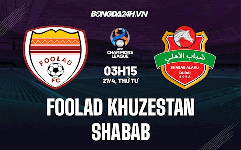 Nhận định Foolad Khuzestan vs Shabab 3h15 ngày 27/4 (AFC Champions League 2022)