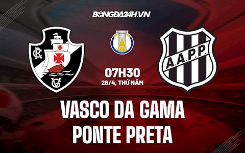 Nhận định Vasco da Gama vs Ponte Preta 7h30 ngày 28/4 (Hạng 2 Brazil 2022)