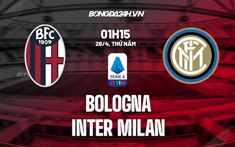 Nhận định bóng đá Bologna vs Inter Milan 1h15 ngày 28/4 (Serie A 2021/22)