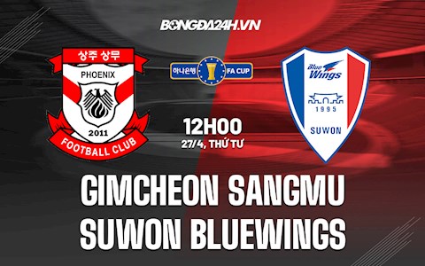 Nhận định Gimcheon Sangmu vs Suwon Bluewings 12h00 ngày 27/4 (Cúp QG Hàn Quốc 2022)