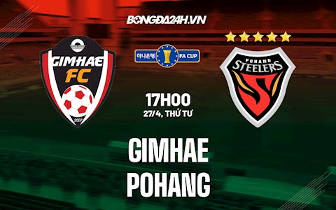 Nhận định Gimhae vs Pohang 17h00 ngày 27/4 (Cúp QG Hàn Quốc 2022)