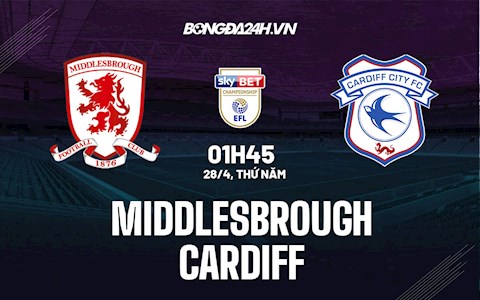 Nhận định,  Middlesbrough vs Cardiff 1h45 ngày 28/4 (Hạng Nhất Anh 2021/22)