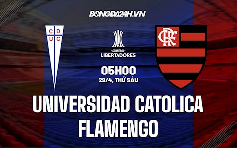 Nhận định Universidad Catolica vs Flamengo 5h00 ngày 29/4 (Copa Libertadores 2022)