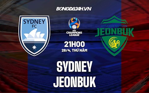 Nhận định, soi kèo Sydney vs Jeonbuk 21h00 ngày 28/4 (AFC Champions League 2022)