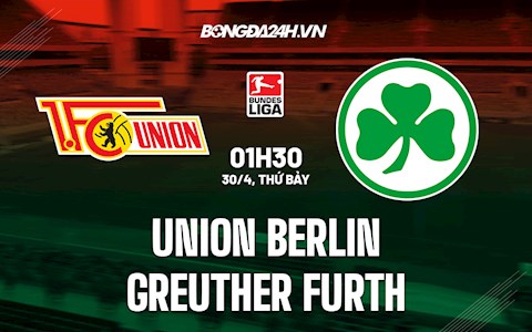 Nhận định Union Berlin vs Greuther Furth 1h30 ngày 30/4 (Bundesliga 2021/22)