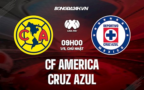 Nhận định,  CF America vs Cruz Azul 9h00 ngày 1/5 (VĐQG Mexico 2022)