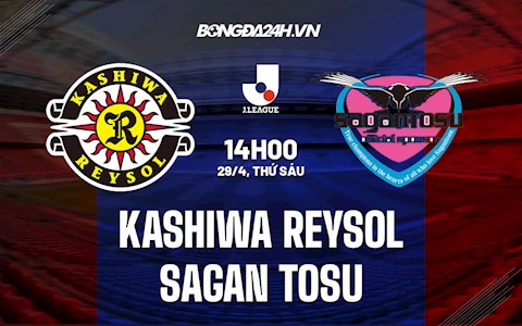 Nhận định Kashiwa Reysol vs Sagan Tosu 14h00 ngày 29/4 (VĐQG Nhật 2022)