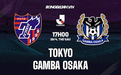 Nhận định Tokyo vs Gamba Osaka 17h00 ngày 29/4 (VĐQG Nhật 2022)