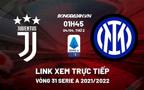 Link xem trực tiếp bóng đá Juventus vs Inter Milan 1h45 ngày 4/4/2022