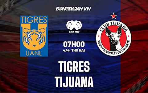 Nhận định,  Tigres vs Tijuana 7h00 ngày 4/4 (VĐQG Mexico 2021/22)