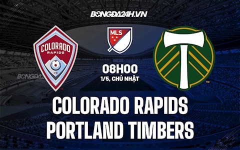 Nhận định Colorado Rapids vs Portland Timbers 8h00 ngày 1/5 (Nhà Nghề Mỹ 2022)