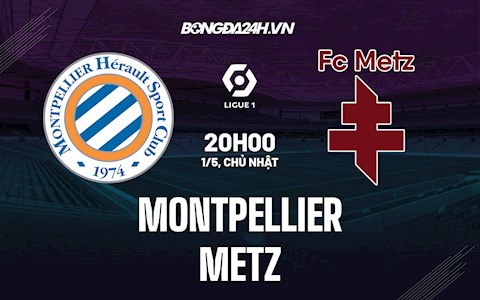 Nhận định,  Montpellier vs Metz 20h00 ngày 1/5 (VĐQG Pháp 2021/22)