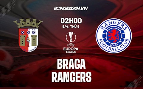 Nhận định,  Braga vs Rangers 2h00 ngày 8/4 (Europa League 2021/22)