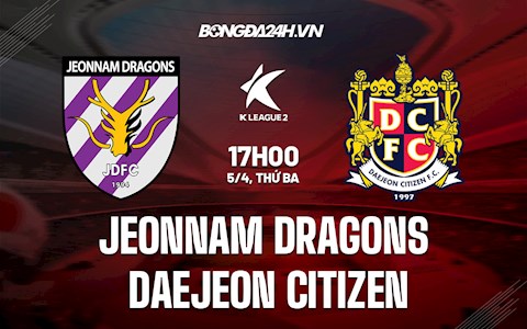 Nhận định Jeonnam Dragons vs Daejeon Citizen 17h00 ngày 5/4 (Hạng 2 Hàn Quốc 2022)