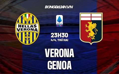 Nhận định, soi kèo Verona vs Genoa 23h30 ngày 4/4 (Serie A 2021/22)