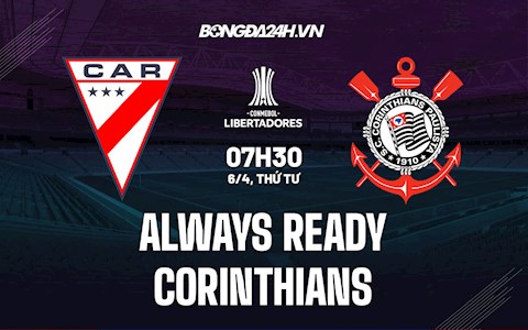 Nhận định bóng đá Always Ready vs Corinthians 7h30 ngày 6/4 (Copa Libertadores 2022)