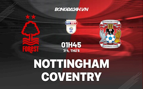 Nhận định,  Nottingham vs Coventry 1h45 ngày 7/4 (Hạng Nhất Anh 2021/22)