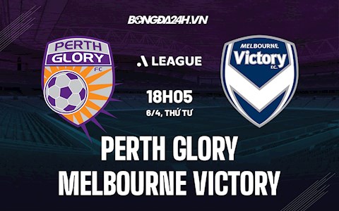 Nhận định bóng đá Perth Glory vs Melbourne Victory 18h05 ngày 6/4 (VĐQG Australia 2021/22)