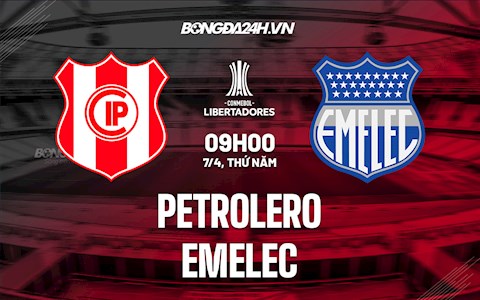 Nhận định,  Petrolero vs Emelec 9h00 ngày 7/4 (Copa Libertadores 2022)