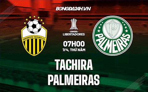 Nhận định,  Tachira vs Palmeiras 7h00 ngày 7/4 (Copa Libertadores 2022)
