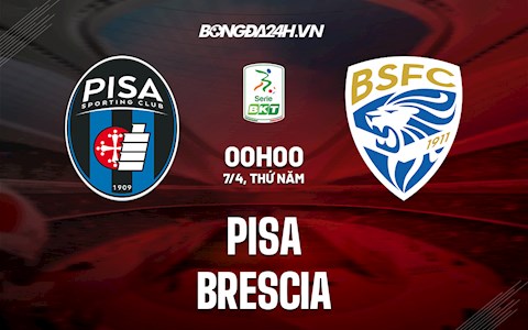 Nhận định bóng đá Pisa vs Brescia 0h00 ngày 7/4 (Hạng 2 Italia 2021/22)