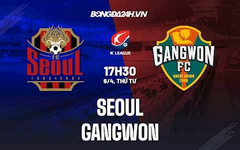 Nhận định,  Seoul vs Gangwon 17h30 ngày 6/4 (VĐQG Hàn Quốc 2022)