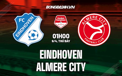 Nhận định Eindhoven vs Almere City 1h00 ngày 9/4 (Hạng 2 Hà Lan 2021/22)