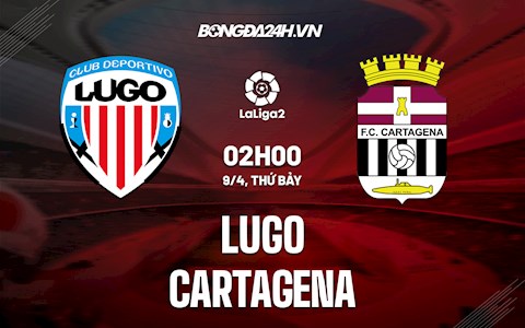 Nhận định Lugo vs Cartagena 2h00 ngày 9/4 (Hạng 2 Tây Ban Nha 2021/22)